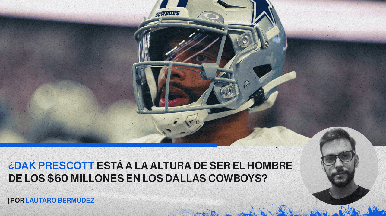 ¿Dak Prescott está a la altura de ser el hombre de los $60 millones en los Dallas Cowboys?